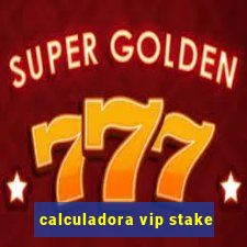 calculadora vip stake